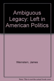 Ambiguous legacy : the left in American politics /