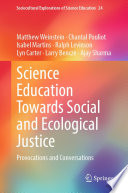 Science Education Towards Social and Ecological Justice : Provocations and Conversations /