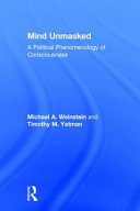 Mind unmasked : a political phenomenology of consciousness /