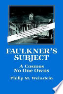 Faulkner's subject : a cosmos no one owns /