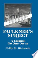 Faulkner's subject : a cosmos no one owns /