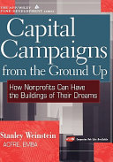 Capital campaigns from the ground up : how nonprofits can have the buildings of their dreams /