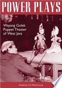 Power plays : Wayang Golek Puppet Theater of West Java /