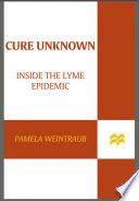 Cure unknown : inside the Lyme epidemic /