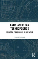 Latin American technopoetics : scientific explorations in new media /