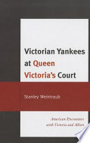 Victorian yankees at Queen Victoria's court : American encounters with Victoria and Albert /