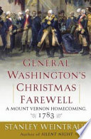 General Washington's Christmas farewell : a Mount Vernon homecoming, 1783 /