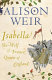 Isabella : she-wolf of France, Queen of England /