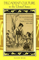 Decadent culture in the United States : art and literature against the American grain, 1890-1926 /