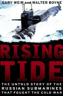 Rising tide : the untold story of the Russian submarines that fought the Cold War /