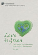 Love is green : compassion as responsibility in the ecological emergency /