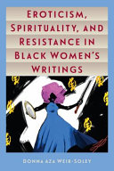 Eroticism, spirituality, and resistance in Black women's writings /