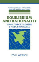 Equilibrium and rationality : game theory revised by decision rules /