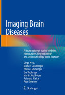 Imaging Brain Diseases : A Neuroradiology, Nuclear Medicine, Neurosurgery, Neuropathology and Molecular Biology-based Approach /