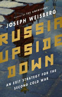 Russia upside down : an exit strategy for the second Cold War /