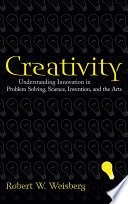 Creativity : understanding innovation in problem solving, science, invention, and the arts /