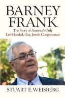 Barney Frank : the story of America's only left-handed, gay, Jewish congressman /