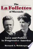 The La Follettes of Wisconsin : love and politics in progressive America /