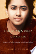 The love queen of Malabar : memoir of a friendship with Kamala Das /