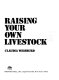 Raising your own livestock /