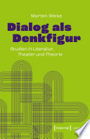 Dialog als Denkfigur : Studien in Literatur, Theater und Theorie /