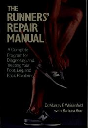 The runners' repair manual : a complete program for diagnosing and treating your foot, leg and back problems /