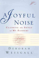 A joyful noise : claiming the songs of my fathers /