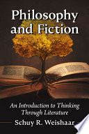 Philosophy and fiction : an introduction to thinking through literature /