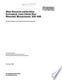 Water resources and the urban environment, lower Charles River Watershed, Massachusetts, 1630-2005 /