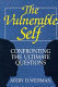 The vulnerable self : confronting the ultimate questions /