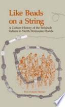 Like beads on a string : a culture history of the Seminole Indians in northern peninsular Florida /