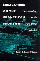 Excavations on the Franciscan frontier : archaeology at the Fig  Springs Mission /