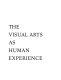 The visual arts as human experience /