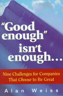Good enough isn't enough-- : nine challenges for companies that choose to be great /