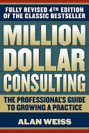 Million dollar consulting : the professional's guide to growing a practice /