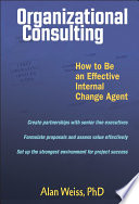 Organizational consulting : how to be an effective internal change agent /