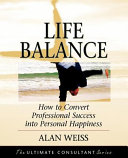 Life balance : how to convert professional success into personal happiness : powerful techniques for the successful practitioner /