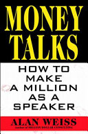 Money talks : how to make a million as a speaker /