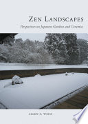 Zen landscapes : perspectives on Japanese gardens and ceramics /
