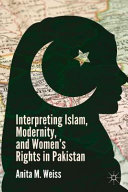 Interpreting Islam, modernity, and women's rights in Pakistan /