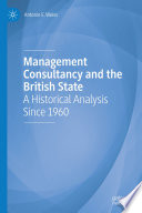 Management Consultancy and the British State : A Historical Analysis Since 1960 /
