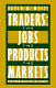 Traders : the jobs, the products, the markets /