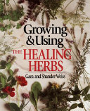 Growing & using the healing herbs /