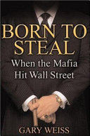 Born to steal : when the Mafia hit Wall Street /