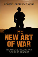 The new art of war : the origins, theory, and future of conflict /