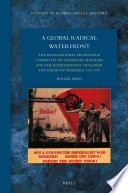 A global radical waterfront : the International Propaganda Committee of Transport Workers and the International of Seamen and Harbour Workers, 1921-1937 /