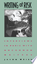 Writing at risk : interviews in Paris with uncommon writers /