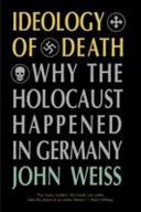 Ideology of death : why the Holocaust happened in Germany /