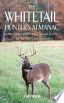 The whitetail hunter's almanac : more than 800 tips and tactics to help you get a deer this season /
