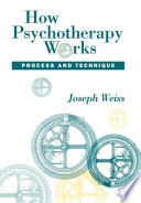 How psychotherapy works : process and technique /